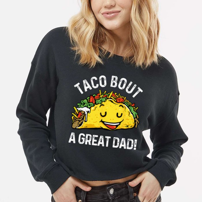 Funny Taco Bout A Great Dad Pun Tee for Taco Lovers Cropped Pullover Crew