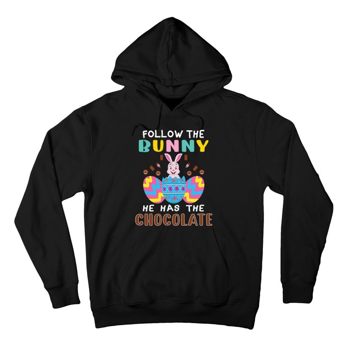 Follow The Bunny He Has The Chocolate Funny Easter Hoodie