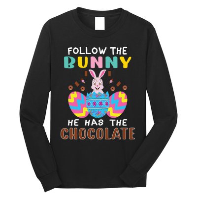 Follow The Bunny He Has The Chocolate Funny Easter Long Sleeve Shirt