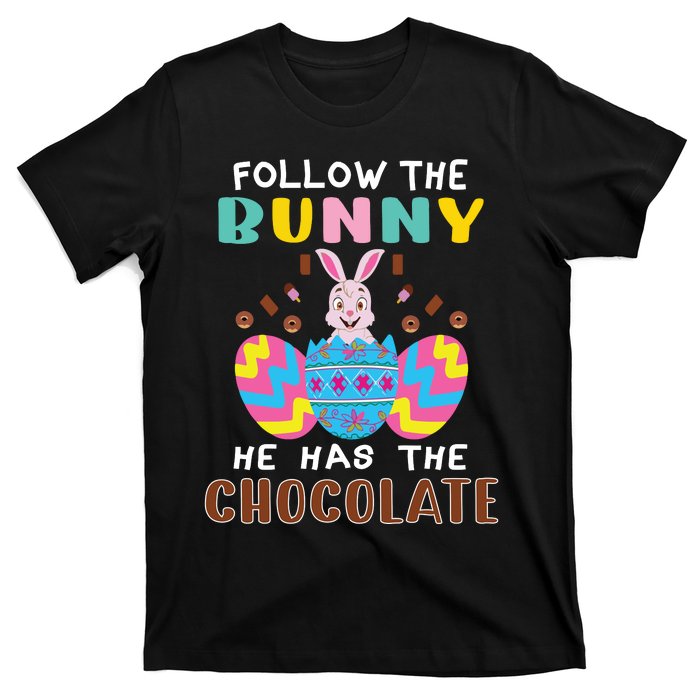 Follow The Bunny He Has The Chocolate Funny Easter T-Shirt