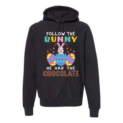 Follow The Bunny He Has The Chocolate Funny Easter Premium Hoodie