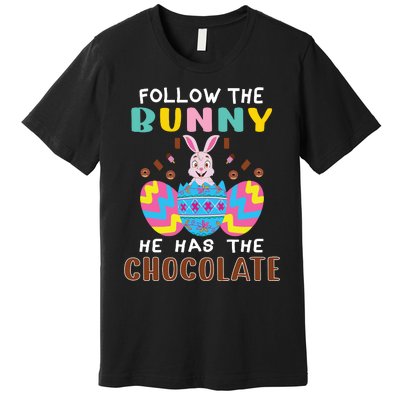 Follow The Bunny He Has The Chocolate Funny Easter Premium T-Shirt