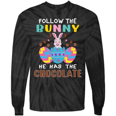 Follow The Bunny He Has The Chocolate Funny Easter Tie-Dye Long Sleeve Shirt