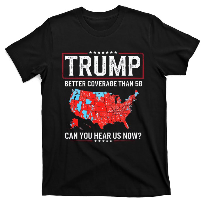 Funny Trump Better Coverage Than 5g Can You Hear Us Now Us T-Shirt