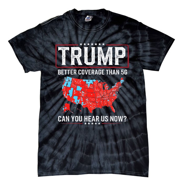 Funny Trump Better Coverage Than 5g Can You Hear Us Now Us Tie-Dye T-Shirt