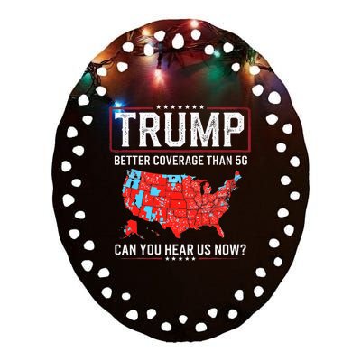 Funny Trump Better Coverage Than 5g Can You Hear Us Now Us Ceramic Oval Ornament