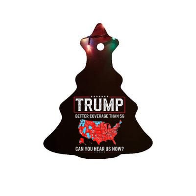 Funny Trump Better Coverage Than 5g Can You Hear Us Now Us Ceramic Tree Ornament