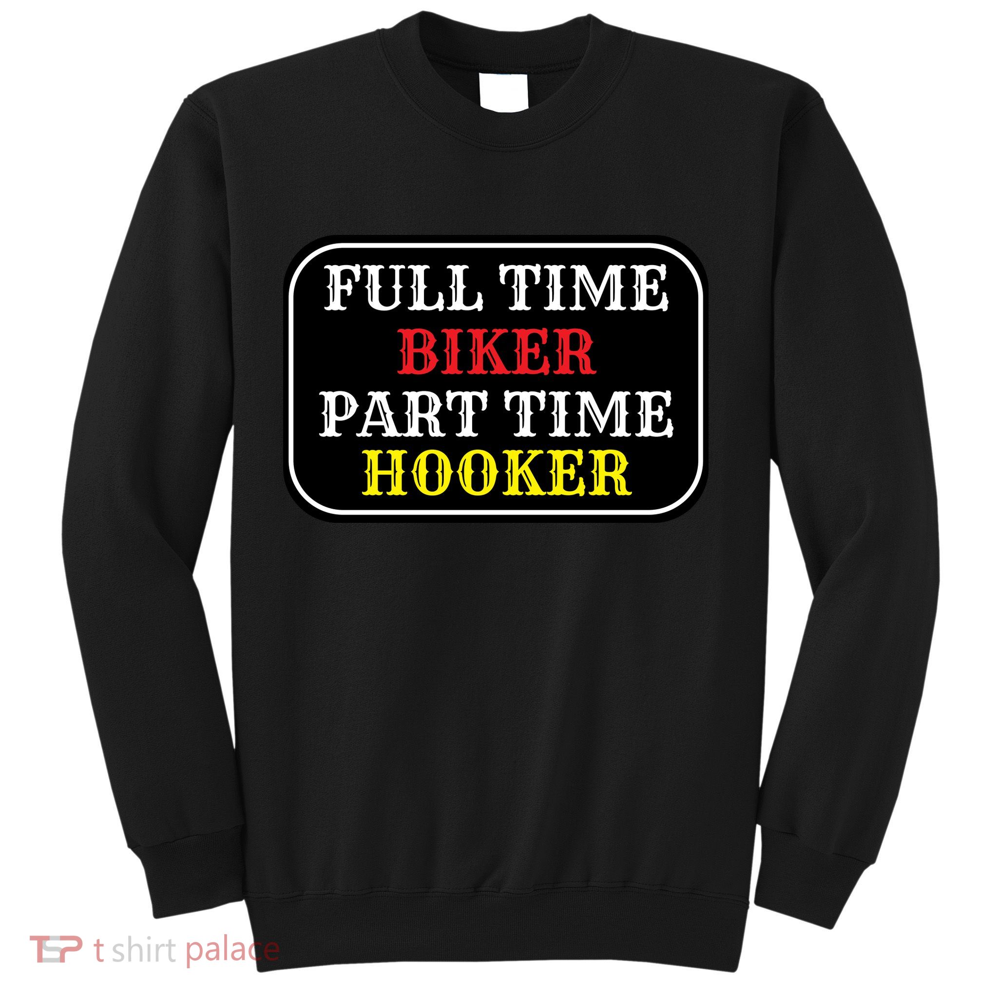 Full Time Biker, Part Time Hooker Sweatshirt
