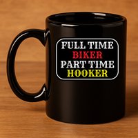 Full Time Biker, Part Time Hooker 11oz C Handle Ceramic Mug