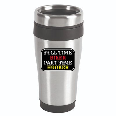 Full Time Biker, Part Time Hooker 16oz Travel Tumbler
