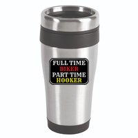 Full Time Biker, Part Time Hooker 16oz Travel Tumbler