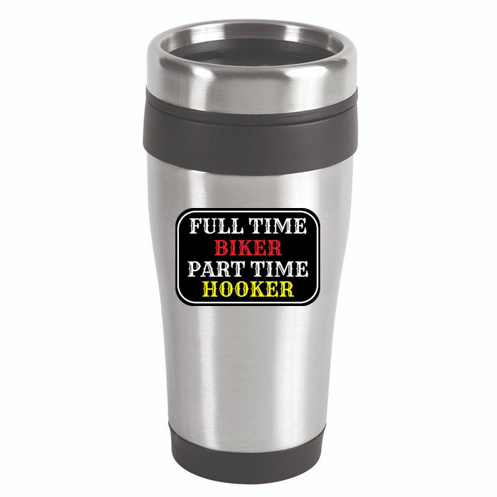Full Time Biker, Part Time Hooker 16oz Travel Tumbler