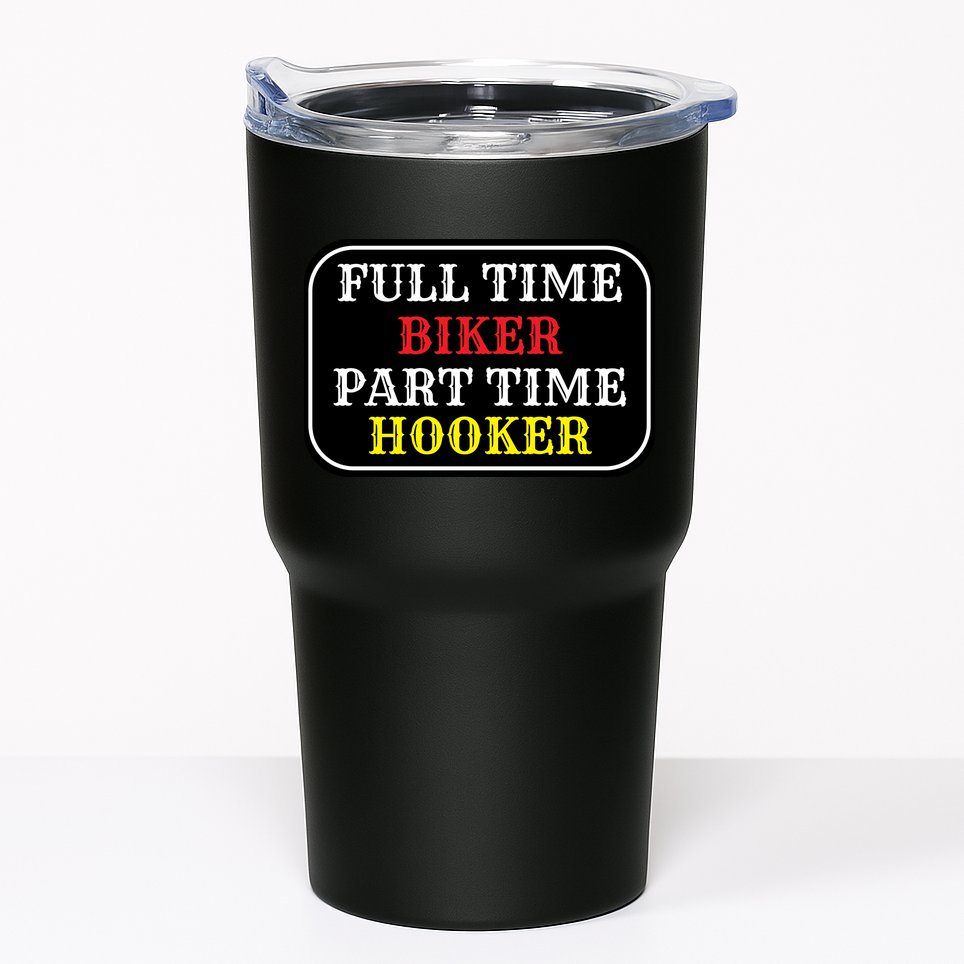 Full Time Biker, Part Time Hooker Tumbler