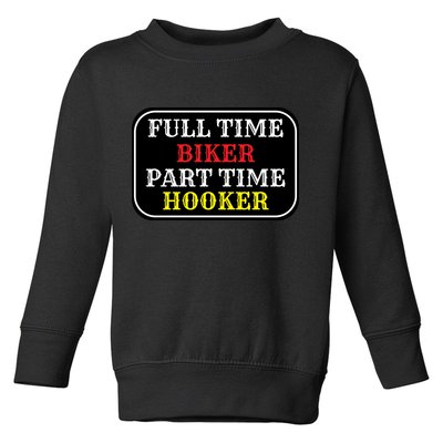 Full Time Biker, Part Time Hooker Toddler Sweatshirt