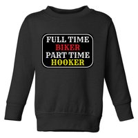Full Time Biker, Part Time Hooker Toddler Sweatshirt
