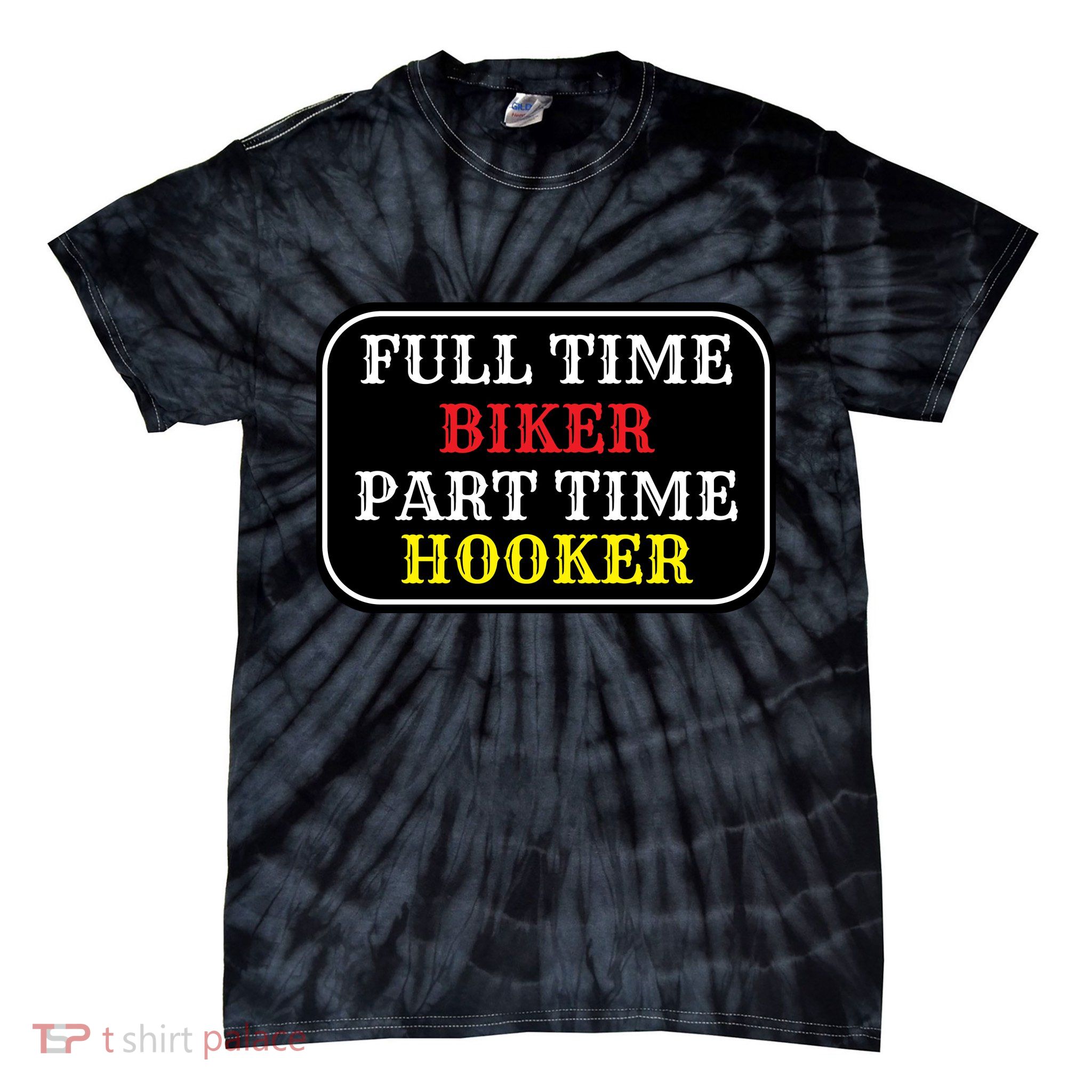 Full Time Biker, Part Time Hooker Tie-Dye T-Shirt