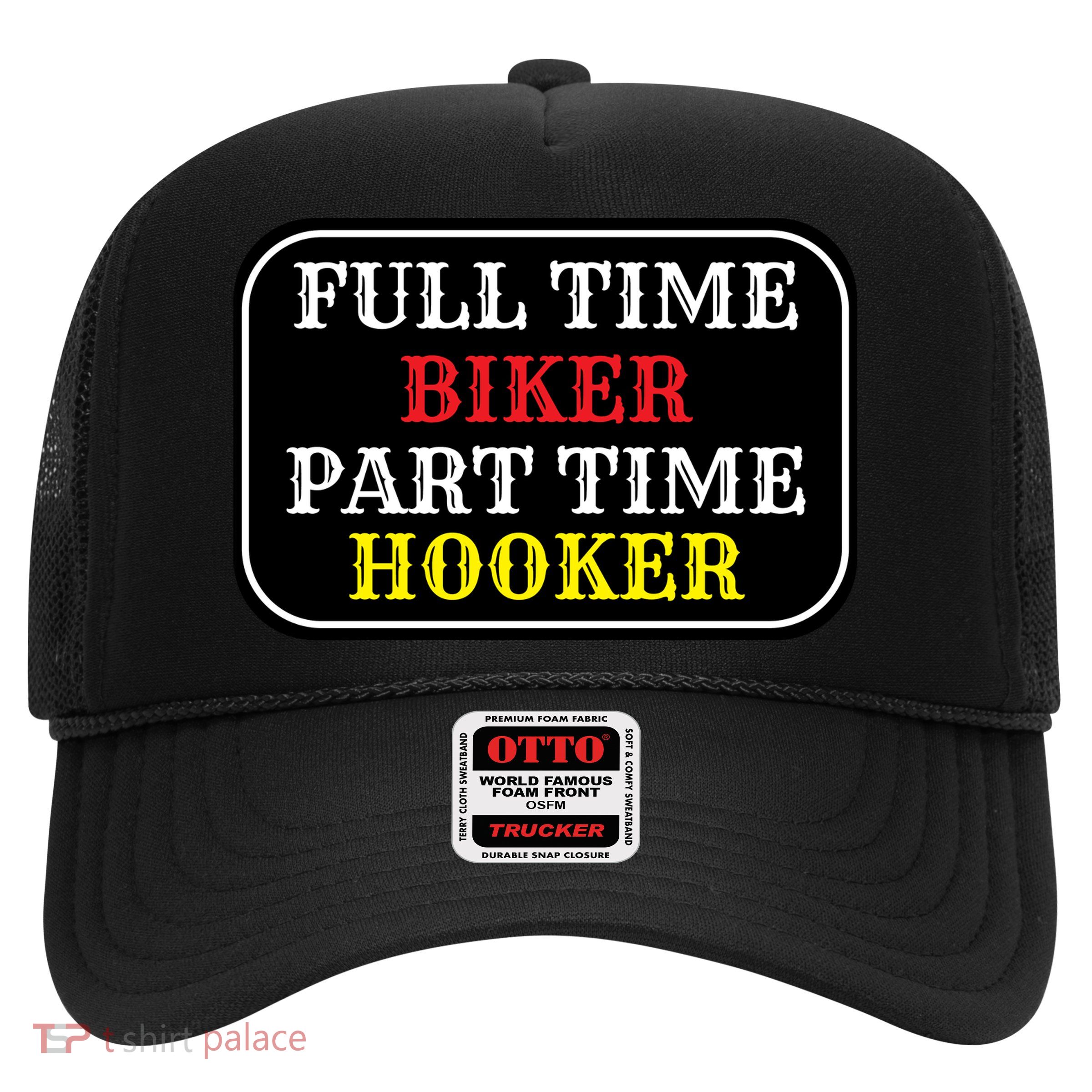 Full Time Biker, Part Time Hooker Trucker Hat