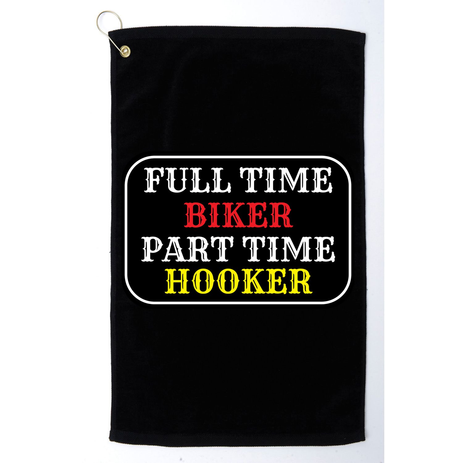 Full Time Biker, Part Time Hooker Golf Towel