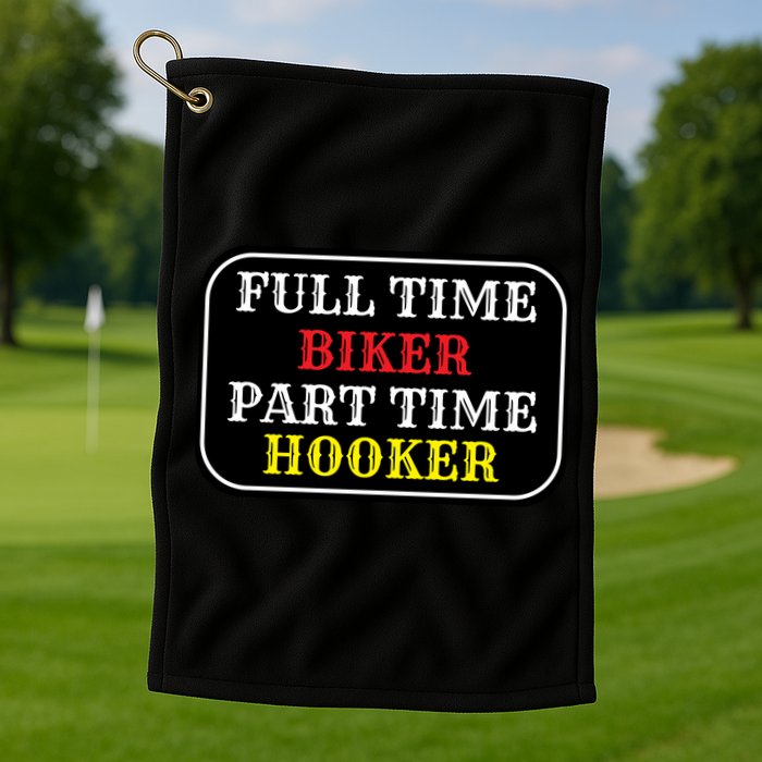 Full Time Biker, Part Time Hooker Golf Towel