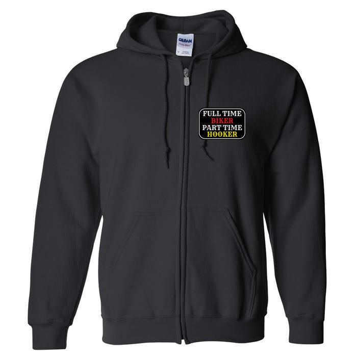 Full Time Biker, Part Time Hooker Full Zip Hoodie