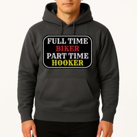 Full Time Biker, Part Time Hooker Hoodie