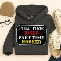 Full Time Biker, Part Time Hooker Hoodie