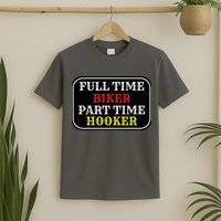 Full Time Biker, Part Time Hooker T-Shirt