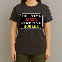 Full Time Biker, Part Time Hooker T-Shirt