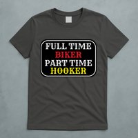 Full Time Biker, Part Time Hooker T-Shirt