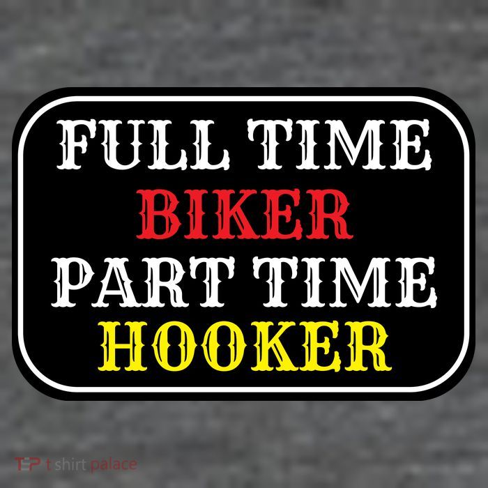 Full Time Biker, Part Time Hooker T-Shirt