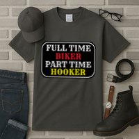 Full Time Biker, Part Time Hooker Tall T-Shirt