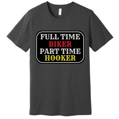 Full Time Biker, Part Time Hooker Premium T-Shirt