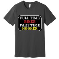 Full Time Biker, Part Time Hooker Premium T-Shirt