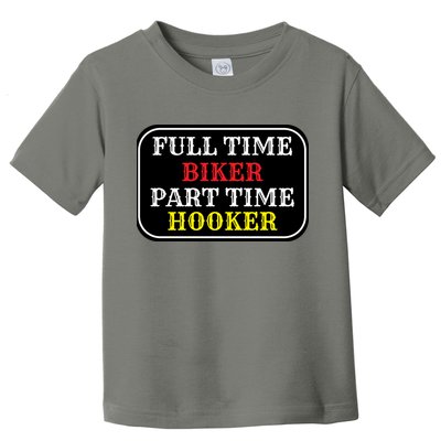 Full Time Biker, Part Time Hooker Toddler T-Shirt