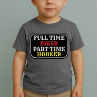 Full Time Biker, Part Time Hooker Toddler T-Shirt