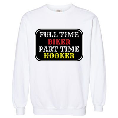 Full Time Biker, Part Time Hooker Garment-Dyed Sweatshirt
