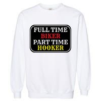 Full Time Biker, Part Time Hooker Garment-Dyed Sweatshirt
