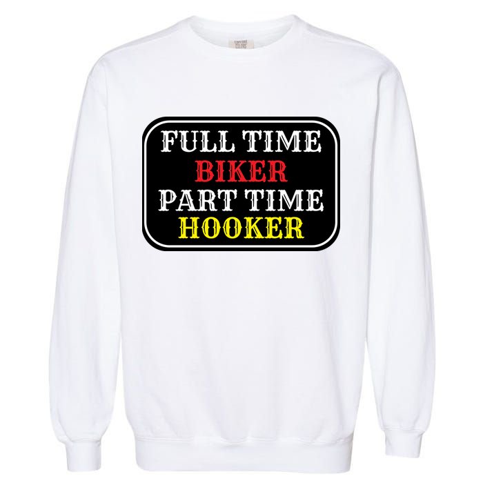 Full Time Biker, Part Time Hooker Garment-Dyed Sweatshirt