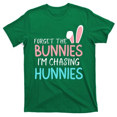 Forget The Bunnies IM Chasing Hunnies Easter Clothing Easter Bunny Funny Easter T-Shirt