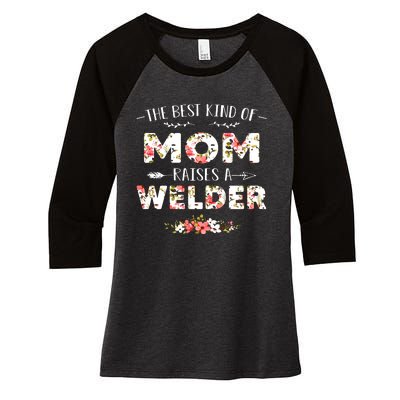 Floral The Best Kind Of Mom Raises A Welder Cute Mothers Day Women's Tri-Blend 3/4-Sleeve Raglan Shirt