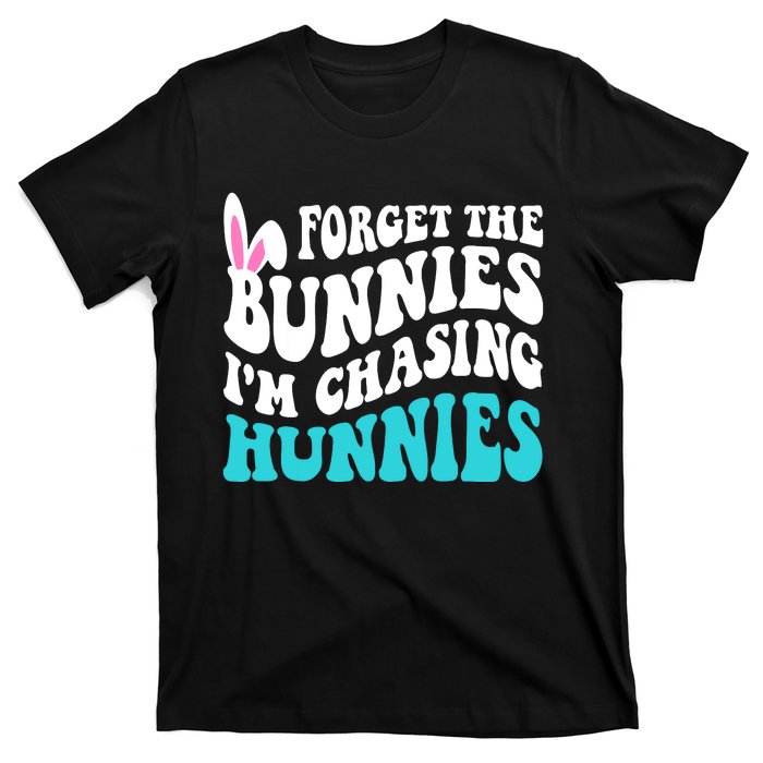 Forget The Bunnies Im Chasing Hunnies Funny Easter T-Shirt