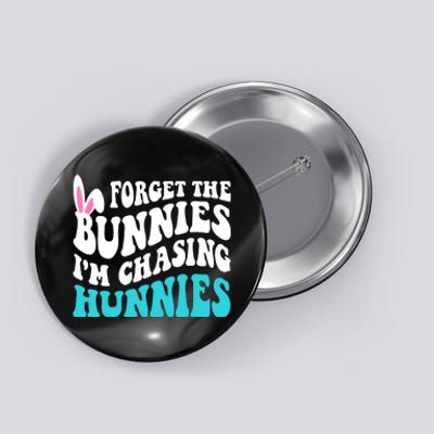 Forget The Bunnies Im Chasing Hunnies Funny Easter Button