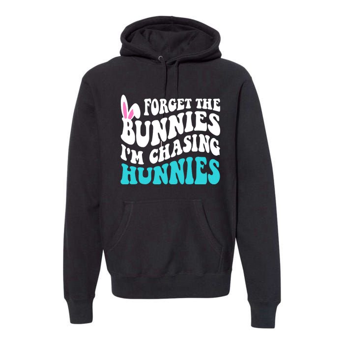 Forget The Bunnies Im Chasing Hunnies Funny Easter Premium Hoodie