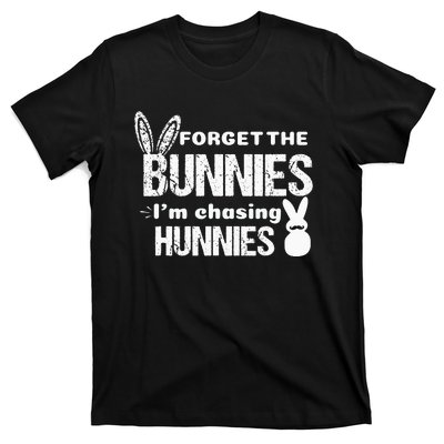 Forget The Bunnies I'm Chasing Hunnies T-Shirt