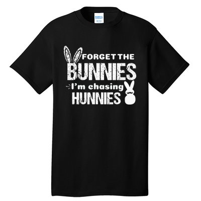 Forget The Bunnies I'm Chasing Hunnies Tall T-Shirt