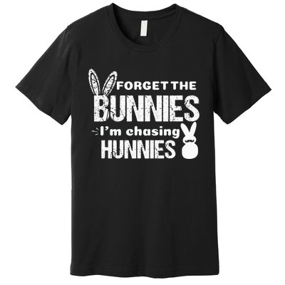 Forget The Bunnies I'm Chasing Hunnies Premium T-Shirt