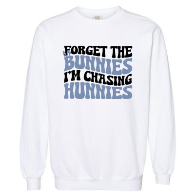 Forget The Bunnies IM Chasing Hunnies Garment-Dyed Sweatshirt