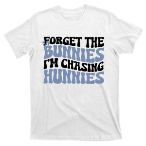 Forget The Bunnies IM Chasing Hunnies T-Shirt