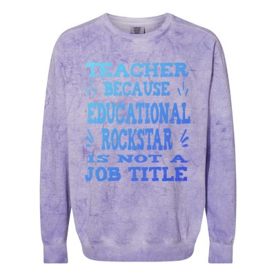 Funny Teacher Because Educational Rockstar Not A Job Title Cute Gift Colorblast Crewneck Sweatshirt