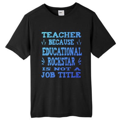 Funny Teacher Because Educational Rockstar Not A Job Title Cute Gift Tall Fusion ChromaSoft Performance T-Shirt